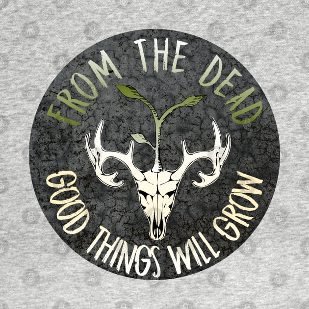 From The Dead Good Things Will Grow by nonbeenarydesigns